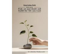 Keep Going: Daily Motivation to Push Past Doubt and Build the Life You Want