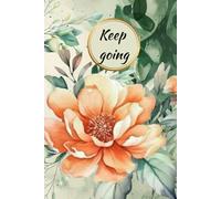 Keep going - Elegant, vintage style journal for women: Blooming pages for blossoming souls