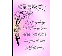 keep going everything you need will come to you at the perfect time journal: enjoy small quotes while you write daily