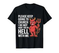 Keep Going To Church Not Hell with Me - Maglietta