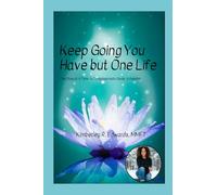 Keep Going You Have but One Life: One Step at A Time: A Compassionate Guide to Healing: 1