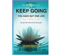 Keep Going You Have but One Life:: Stronger Than What Tried to Break You