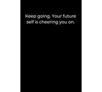 Keep Going. Your Future Self Is Cheering You On: Minimalist Black Lined Notebook (6x9) for Healing, Daily Progress, and Inner Strength - One Page at a Time