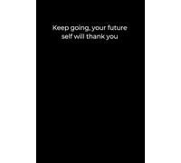 Keep going, your future self will thank you: Black Cover Inspirational Journal, 120 Pages