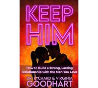 KEEP HIM: How to Build a Strong, Lasting Relationship with the Man You Love