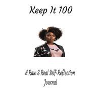 "Keep It 100: A Raw & Real Self-Reflection Journal"