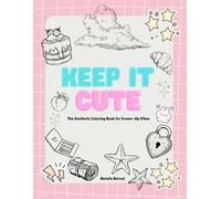 Keep It Cute: The Aesthetic Coloring Book for Grown-Up Vibes