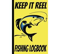 Keep It Reel Fishing Logbook: Fishing Journal | Enjoy Nature and the Outdoors While You Document Your Catch | Record Location, Weather, Water Temp And More