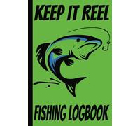 Keep It Reel Fishing Logbook: Fishing Journal | Enjoy Nature and the Outdoors While You Document Your Catch | Record Location, Weather, Water Temp And More