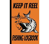 Keep It Reel Fishing Logbook: Fishing Journal | Enjoy Nature and the Outdoors While You Document Your Catch | Record Location, Weather, Water Temp And More