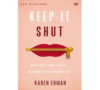 Keep It Shut: What to Say, How to Say It, and When to Say Nothing at All