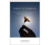 Keep It Simple: Daily Meditations for Twelve Step Beginnings and Renewal