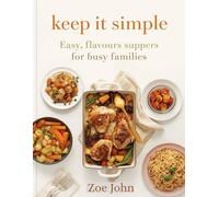 Keep It Simple: Easy, Flavours Suppers For Busy Families
