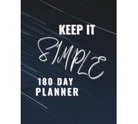 Keep It Simple Planner: 180 Days of Clarity & Productivity