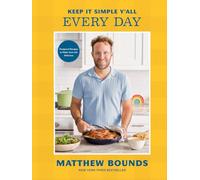 Keep It Simple, Y'all Every Day: Foolproof Recipes to Make Your Life Delicious: a Cookbook