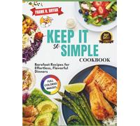 Keep It So Simple Cookbook: Barefoot Recipes for Effortless, Flavorful Dinners