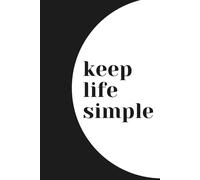 Keep Life Simple: Minimalist Black and White Notebook for Journaling, Notes and Simple Living