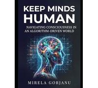 Keep Minds Human: Navigating Consciousness in an Algorithm-Driven World: 3