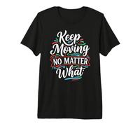Keep Moving No Matter What Quotes Inspirational Motivation Maglietta Premium