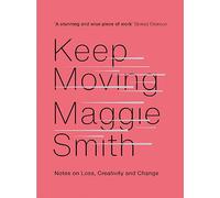 Keep Moving: Notes on Loss, Creativity, and Change