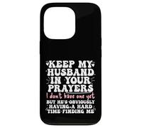 Keep My Husband in your Prayers Funny Saying Quote Custodia per iPhone 13 Pro