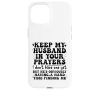 Keep My Husband in your Prayers Funny Saying Quote Custodia per iPhone 15