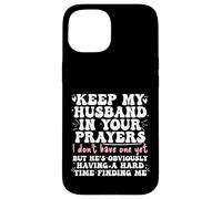 Keep My Husband in your Prayers Funny Saying Quote Custodia per iPhone 15