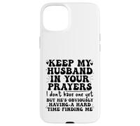 Keep My Husband in your Prayers Funny Saying Quote Custodia per iPhone 15 Plus