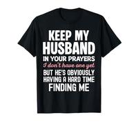 Keep My Husband in Your Prayers I Don't Have One Yet Funny Maglietta