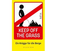 Keep off the grass: ein knigge für die berge. Nuova ediz.