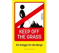 Keep off the grass: ein knigge für die berge. Nuova ediz.