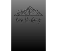 Keep On Going: Motivational Lined Journal for Daily Reflection, Goal Setting, Inspiration, and Positive Mindset: 110 Pages to Write, Reflect, Stay Inspired, and Achieve Your Goals