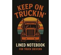 Keep on Truckin’: Lined Notebook for Truck Drivers: Journal Your Routes, Mileage, Delivery Notes & Daily Thoughts - Rugged, Practical Notebook for Truckers