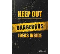 Keep Out - Dangerous Ideas Inside Notebook: A Funny Notebook for Gift Giving - Perfect Blank Notebook for Note Taking, Writing, and Gift Ideas