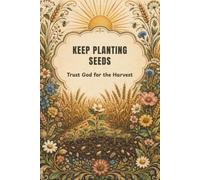Keep Planting Seeds Trust God for the Harvest: Inspirational Christian Journal with Lined Journaling Pages and Dot Grid Paper, 6 x 9 Notebook to Write ... Wheat and Sunrise Cover for Women and Men