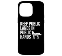 Keep Public Lands in Public Hands Keep Your Hands Off Land Custodia per iPhone 14 Pro Max