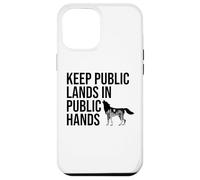 Keep Public Lands in Public Hands Off My Public Land Protect Custodia per iPhone 12 Pro Max