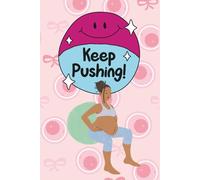 Keep Pushing: Because Growing a Human Takes Grit