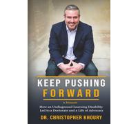 Keep Pushing Forward: How an Undiagnosed Learning Disability Led to a Doctorate and a Life of Advocacy