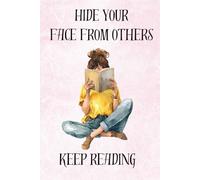 Keep Reading: Hide Your Face From Others: Funny Notebook For Readers and Book Lovers On How To Avoid Awkward Social Situations