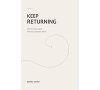 Keep Returning: How to Pray Again When God Seems Silent
