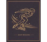 Keep Rolling Notebook: Inline Speed Skating Lined Notebook