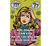 Keep Rolling Your Eyes. Maybe You Will Find A Brain Back There: 108 Lined Page Notebook, Journal, Diary, Colorful, Fun Sarcastic Gift, 6x9 Inches