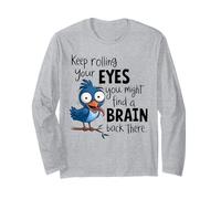 Keep rolling your eyes you might find a brain back there Maglia a Manica