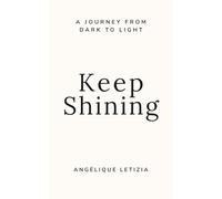 Keep Shining: A Journey from Dark to Light