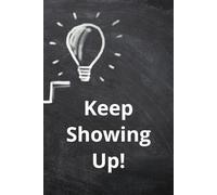 Keep Showing Up!