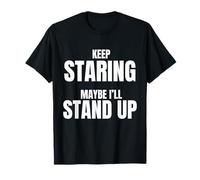 Keep Staring Forse I'll Stand Up Divertente Sedia a rotelle Maglietta