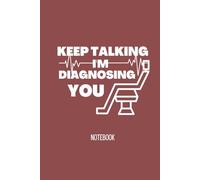 Keep Talking I'm Diagnosing You: Doctor Notebook 6x9 Ruled 120 pages