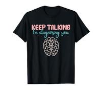 Keep Talking I'm Diagnosing You For Psychologist Distressed Maglietta