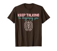 Keep Talking I'm Diagnosing You for Psychologist Distressed Maglietta, Uomo, Marrone, M